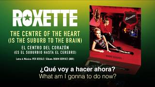 ROXETTE — &quot;The centre of the heart (Is the suburb to the brain)&quot; (Subtítulos Español - Inglés)