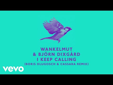 Wankelmut, Björn Dixgård - I Keep Calling (Boris Dlugosch & Cassara Remix)