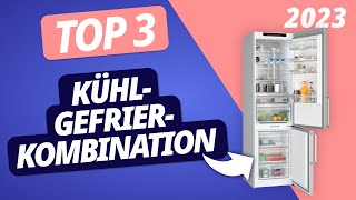 Die BESTE KÜHL-GEFRIER-KOMBINATION 2023 | TOP 3 Modelle im VERGLEICH