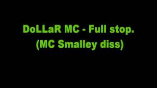 DoLLaR MC - Full stop. (MC Smalley diss)