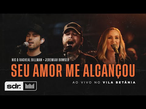 Seu Amor Me Alcançou (Ao Vivo no Betânia) - Nic & Rachael Billman ft. Jeremiah Bowser | Som do Reino