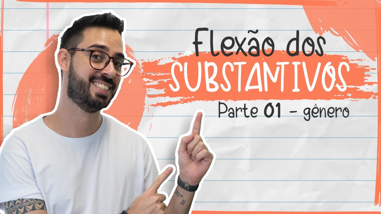 FLEXÃO dos SUBSTANTIVOS - Parte 01 - Gênero