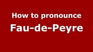 How to pronounce Fau-De-Peyre