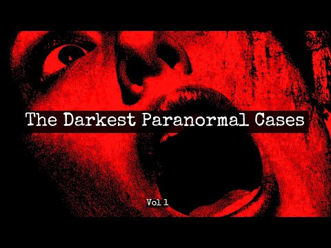 The Darkest Paranormal Cases [Vol 1] | Ft What Lurks Beneath, Peter Laws, The Inbetween & more