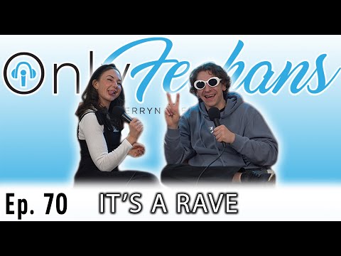 OnlyFeehans Ep. 70 - It's A Rave