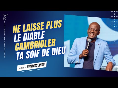 NE LAISSE PLUS LE DIABLE CAMBRIOLER TA SOIF DE DIEU - Apôtre Yvan CASTANOU