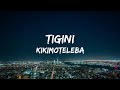 Kikimoteleba - Tigini [] Lyrics