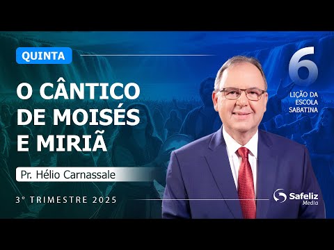 Quinta 07.08 | O cântico de Moisés e Miriã | Lição 6 | Escola Sabatina com Hélio Carnassale | 3T2025