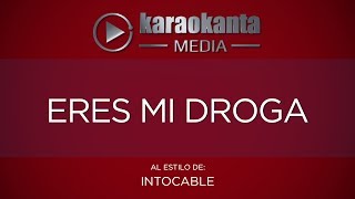 Karaokanta - Intocable - Eres mi droga