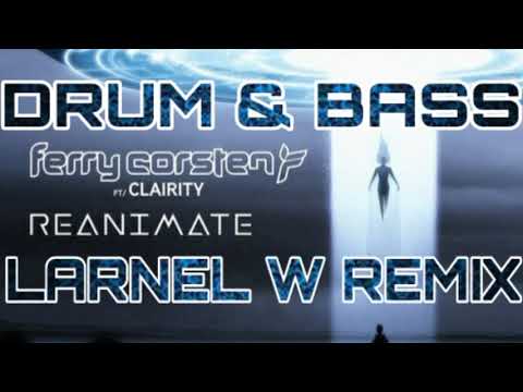 Ferry Corsten feat Clarity - Reanimate (LARNEL W DRUM & BASS REMIX)