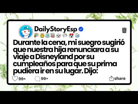 mi suegro sugirió que nuestra hija renunciara a su viaje a Disneyland por su cumpleaños para que su