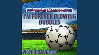 I&#39;m Forever Blowing Bubbles (West Ham United Anthem)