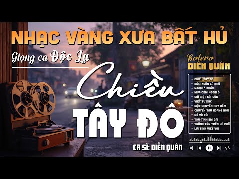 Chiều Tây Đô➤Giọng ca Đặc Biệt Hay, LK Nhạc Vàng Xưa Ngọt Ngào SAY ĐẮM BAO THẾ HỆ - Diễn Quân