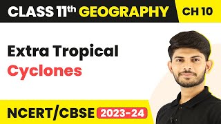 Class11 Geography Ch10|Extra Tropical Cyclones-Atmospheric Circulation and Weather Systems