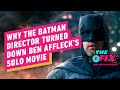 Why The Batman Director Didn’t Want to Make Ben Affleck’s Solo Movie - IGN The Fix: Entertainment