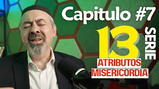 13 Atributos de Misericordia - Capítulo 7 RAB JESED La abundancia de bondad