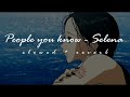People You Know Selena 𝙨𝙡𝙤𝙬𝙚𝙙 𝙧𝙚𝙫𝙚𝙧𝙗