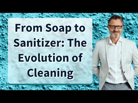 From Soap to Sanitizer: The Evolution of Cleaning