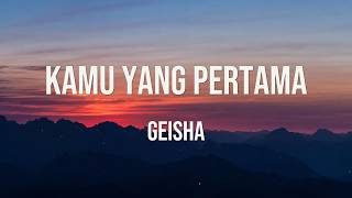 Download lagu Geisha - Kamu Yang Pertama | Lirik mp3
