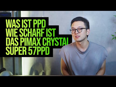Was ist PPD – und wie scharf ist das Pimax Crystal Super 57PPD?