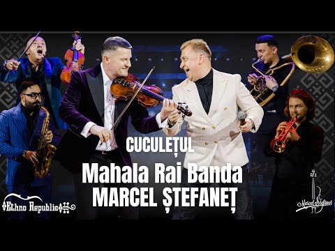 MAHALA RAI BANDA ❌ MARCEL ȘTEFANEȚ ❌ CUCULEȚUL