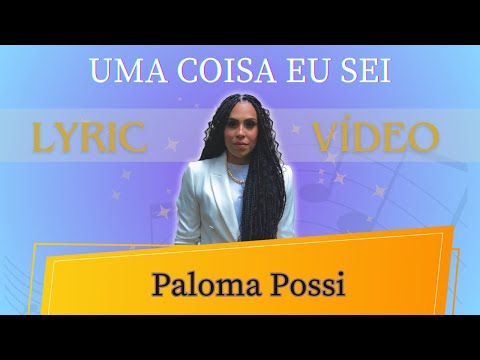 UMA COISA EU SEI  |  Paloma Possi  |  Vídeo com letra  | #gospel #lyricvideo #jovenscristãos