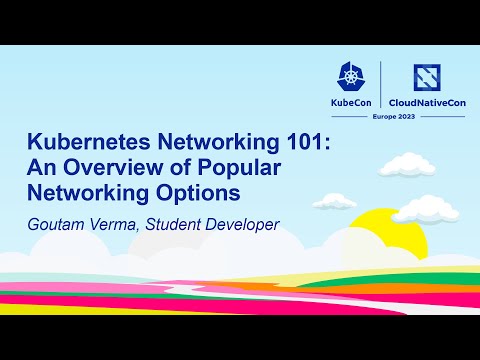 Kubernetes Networking 101: An Overview of Popular Networking Options - Goutam Verma