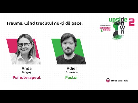 Trauma - când trecutul nu-ți dă pace | Adiel Bunescu & Anda Mogoș | Upside Down ediția a II-a