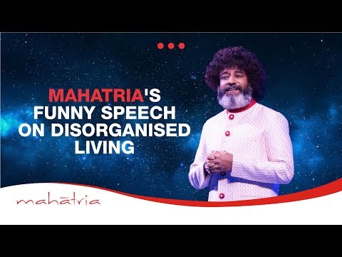 Mahatria's Funny Speech On Disorganised Living