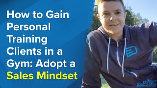 How to Gain Personal Training Clients in a Gym: Adopt a Sales Mindset