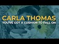 Carla Thomas - You've Got A Cushion To Fall On (Official Audio)