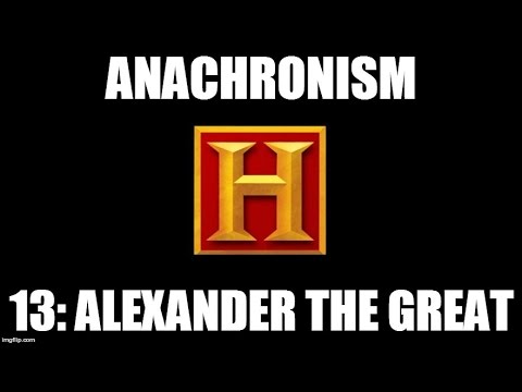 Anachronism #13: Alexander the Great