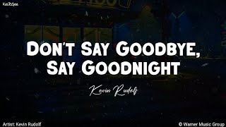 Don&#39;t Say Goodbye, Say Goodnight | by Kevin Rudolf | Lyrics Video