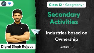 Class 12th - Geography - Secondary Activities | Industries based on Ownership | Digraj Singh Rajput
