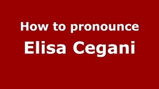 How to pronounce Elisa Cegani