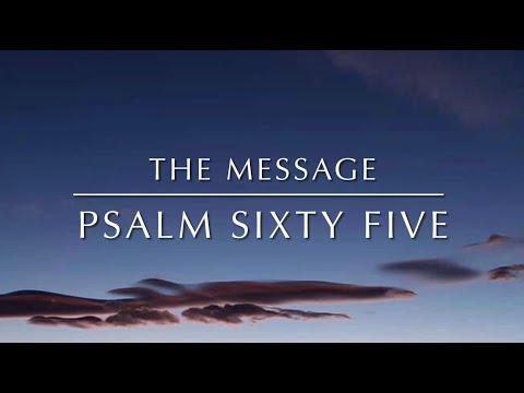 Psalm 65 - “Dawn and dusk take turns calling, "Come and worship."”