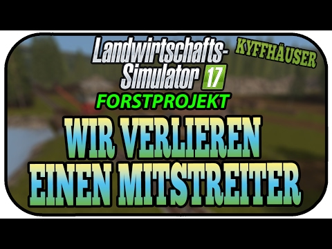 WIR VERLIEREN EINEN MITSTREITER - LS17 FORST KYFFHÄUSER #007 ★ Let's Play Landwirtschaft Simulator 1
