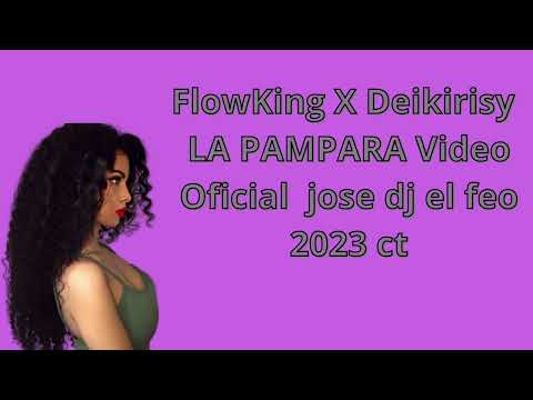 FlowKing X Deikirisy LA PAMPARA Video Oficial jose dj el feo 2023 ct