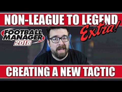 FM18 Non-League to Legend EXTRA! | Creating a New Tactic in Football Manager 2018