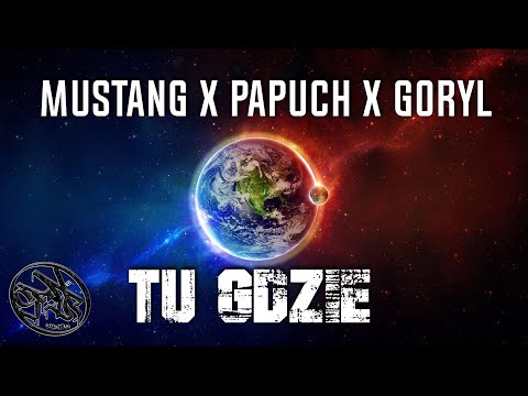 Mustang X Papuch X Goryl - TU GDZIE