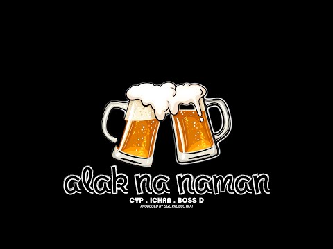 Cyp - Alak Na Naman (feat Ichan & Boss D)