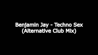 Benjamin Jay - Techno Sex (Alternative Club Mix)