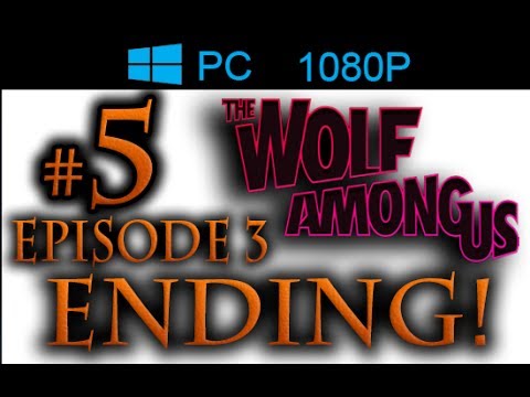The Wolf Among Us Episode 3 Ending  Walkthrough Part 5 [1080p HD PC] - No Commentary