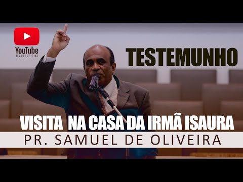 TESTIMONY - VISIT TO THE HOUSE OF SISTER ISAURA [HD] PR. SAMUEL DE OLIVEIRA