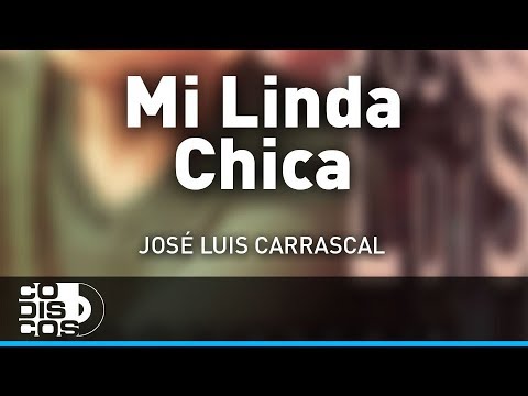 Mi Linda Chica, Jose Luis Carrascal - Audio