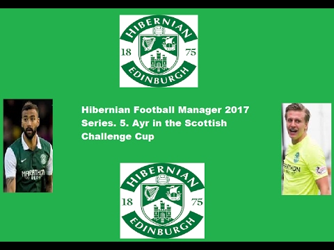 Hibernian Football Manager 2017 Series S1E5 Ayr in the Scottish Challenge Cup