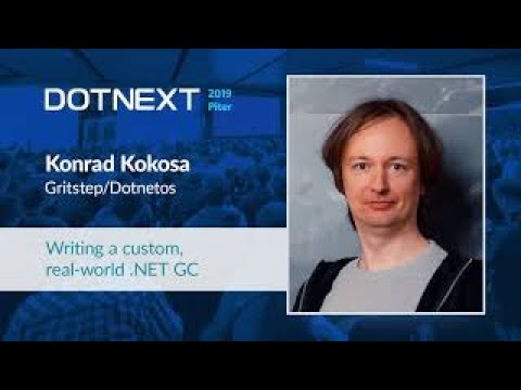 Konrad Kokosa — Writing a custom, real-world .NET GC