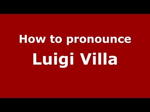 How to pronounce Luigi Villa (Italian/Italy)  - PronounceNames.com