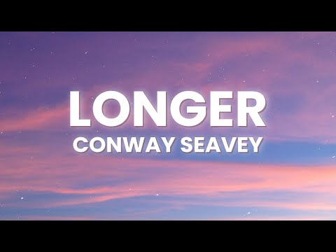 Conway Seavey - Longer (Lyrics) [7clouds Release]