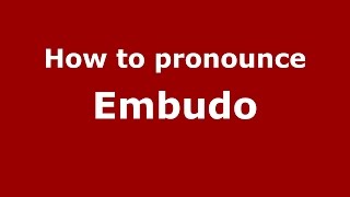 How to pronounce Embudo
